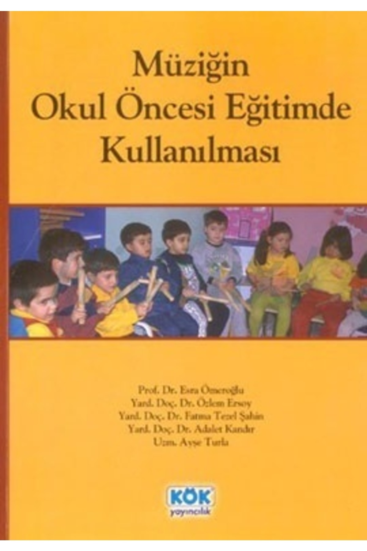 Müziğin Okul Öncesi Eğitimde Kullanılması / Derleme / Kök Yayıncılık / 9789754992281