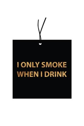 I Only Smoke When I Drınk Araç Kokusu BNGSMOKE1