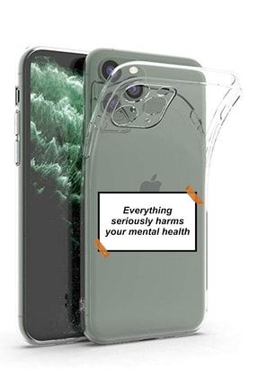 Everything Seriously Harms Your Mental Health Yazılı Iphone 11 Pro Max Uyumlu Telefon Kılıfı YOUR-HEALTH7