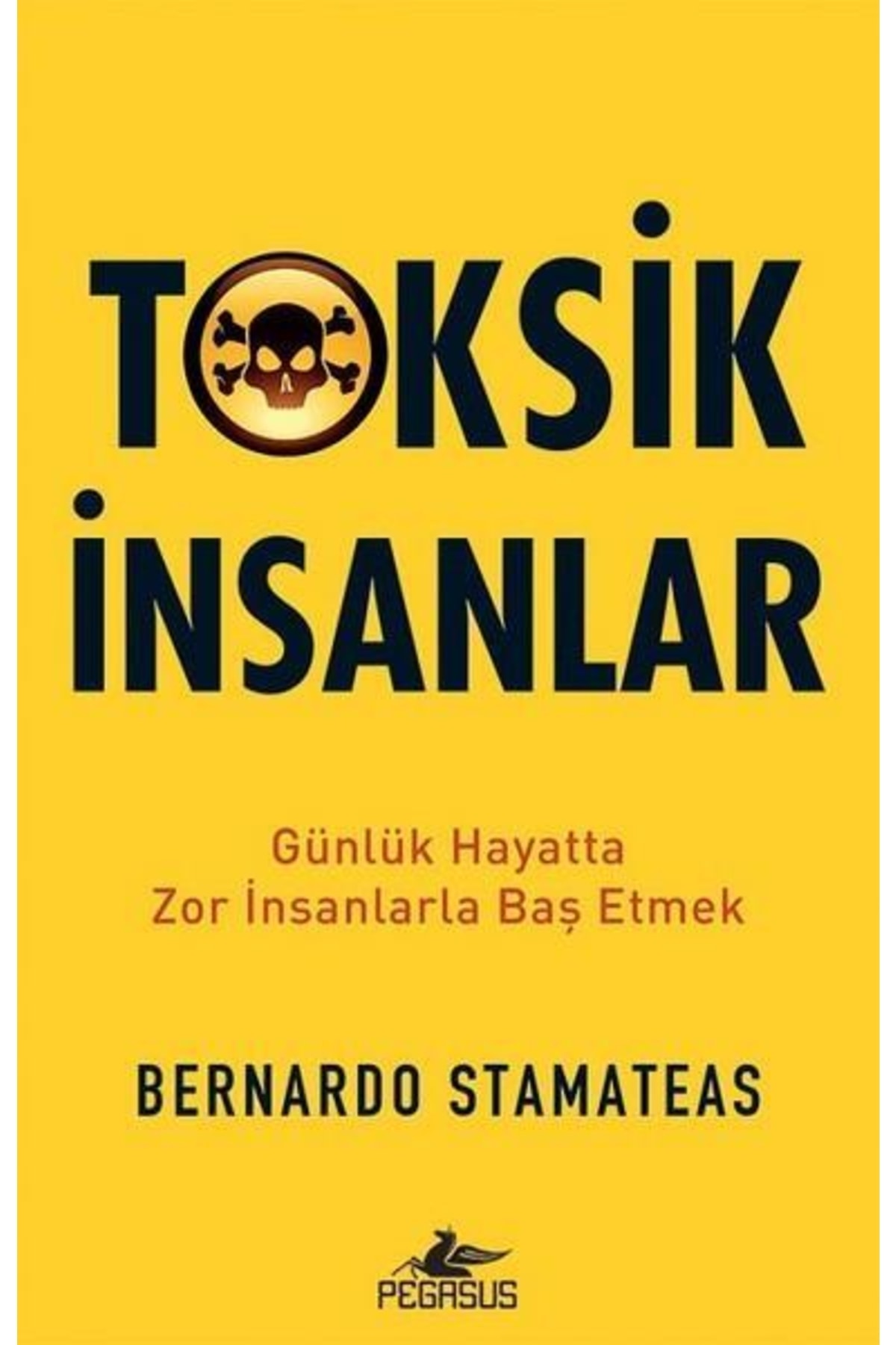 Pegasus Yayınları Toksik İnsanlar: Günlük Hayatta Zor İnsanlarla Baş Etmek - Bernardo Stamateas