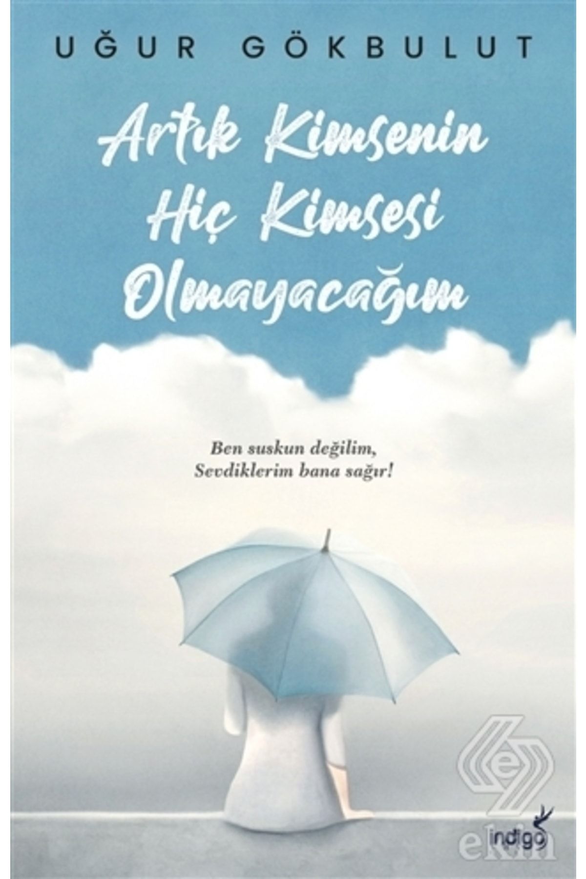 Artık Kimsenin Hiç Kimsesi Olmayacağım - Uğur GÖKBULUT