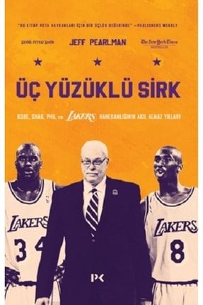 Üç Yüzüklü Sirk: Kobe, Shaq, Phil Ve Lakers Hanedanlığının Akıl Almaz Yılları Ayb-9786258498370