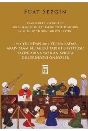 Önsözler - Frankfurt Üniversitesi Arap-islam Bilimleri Tarihi Enstitüsü Özel Yayını Gok-9786050818321
