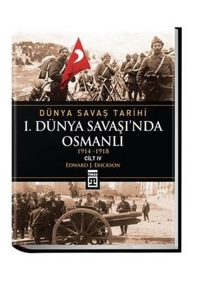 Dünya Savaş Tarihi Cilt 4: 1. Dünya Savaşı’nda Osmanlı Gok-9786051146928