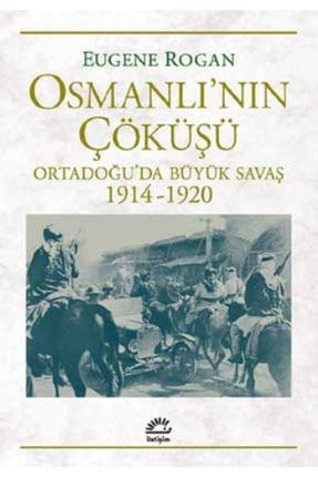Osmanlı'nın Çöküşü Ortadoğu’da Büyük Savaş 1914-1920 Gok-9789750522925