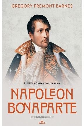 Napoleon Bonaparte - Osprey Büyük Komutanlar Gok-9786057635921