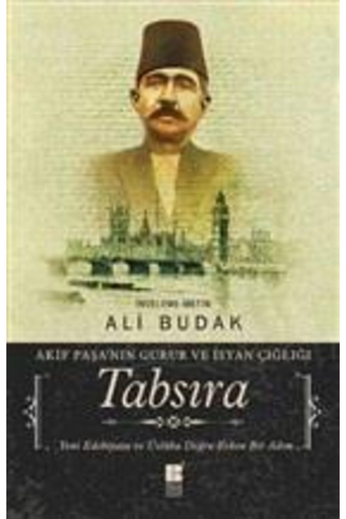 Tabsıra - Akif Paşa’nın Gurur Ve Isyan Çığlığı Ali Budak