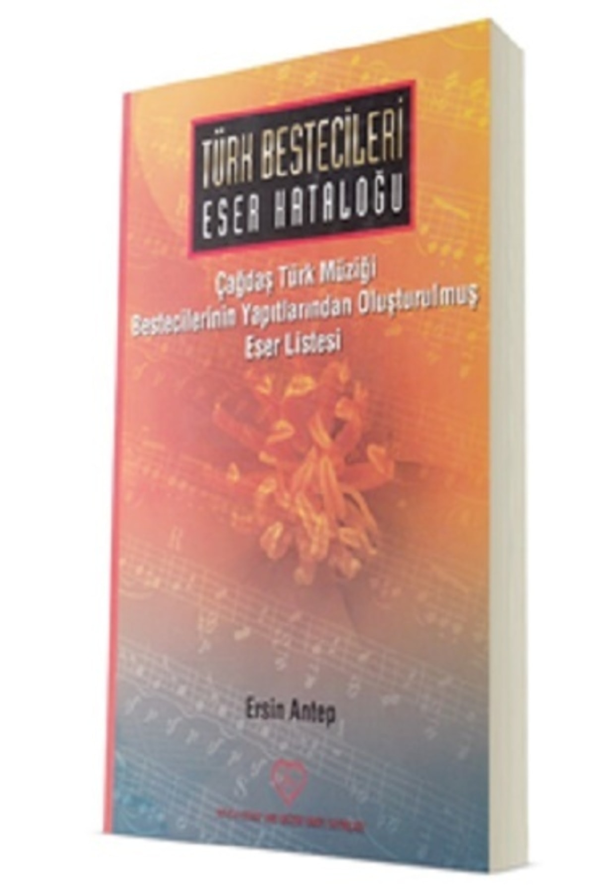 Sevda-Cenap And Müzik Vakfı Yayınları Türk Bestecileri Eser Kataloğu - Sevda Cenap And Müzik Vakfı Yayınları - Ersin Antep Kitabı