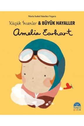 Amelia Earhart - Küçük Insanlar Ve Büyük Hayaller Soi-9786051867588