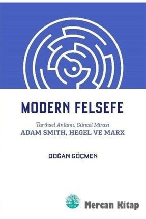 Modern Felsefe & Tarihsel Anlamı, Güncel Mirası - Adam Smith, Hegel Ve Marx 0000000651403