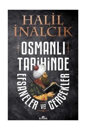 Osmanlı Tarihinde Efsaneler ve Gerçekler Halil İnalcık 416104