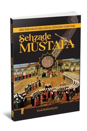 Bir Imparatorluğun Dönüm Noktası Şehzade Mustafa 98