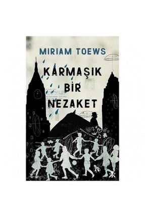 Karmaşık Bir Nezaket Miriam Toews 9786257994613