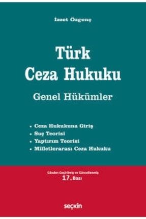 Türk Ceza Hukuku Genel Hükümler - Izzet Özgenç 9789750272554