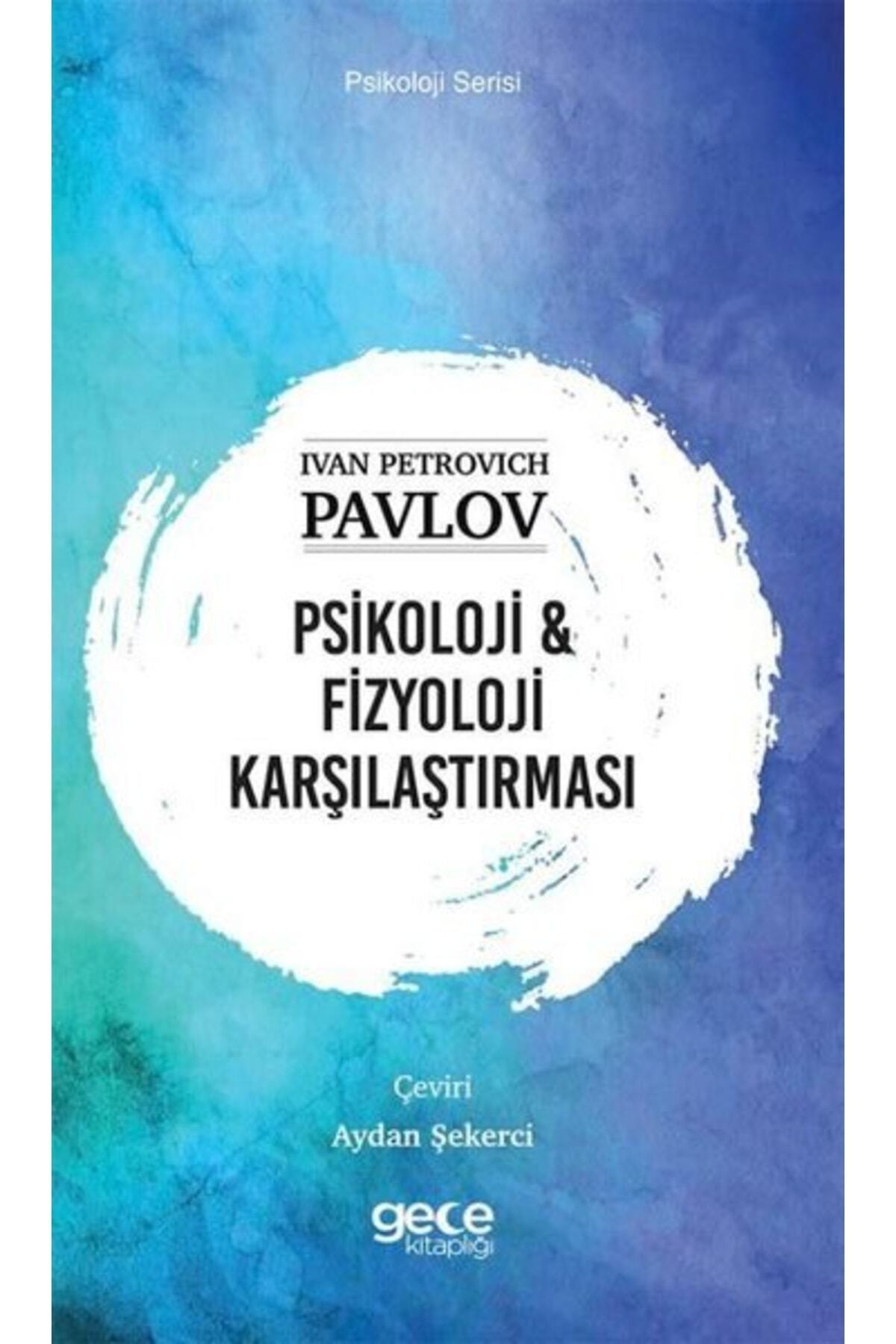 Gece Kitaplığı Psikoloji Ve Fizyoloji Karşılaştırması - - Ivan Petrovich Pavlov Kitabı