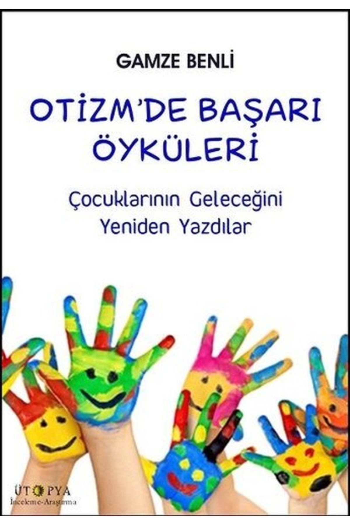 Ütopya Yayınevi Otizm’de Başarı Öyküleri / Gamze Benli / / 9786059378222