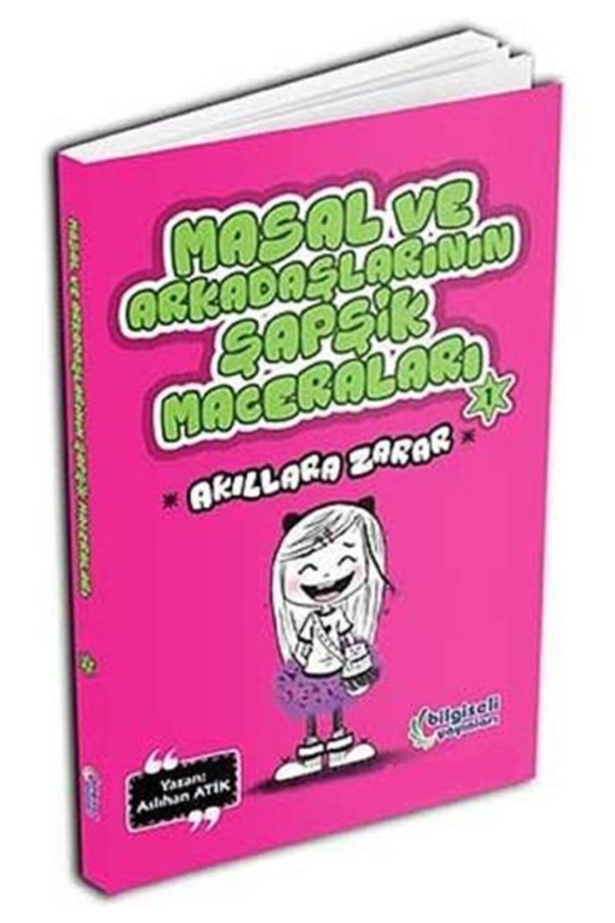 Bilgiseli Yayınları Aslıhan Atik Masal Ve Arkadaşlarının Şapşik Maceraları 1 Akıllara Zarar