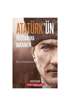 Atatürk’ün Fotoğrafına Bakarken - Hasan Baran 9786057393425