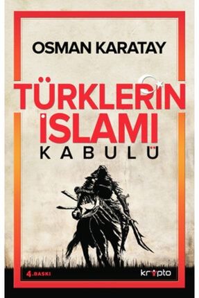 Türklerin Islamı Kabulü - Osman Karatay 9786054991778
