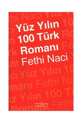 Yüz Yılın 100 Türk Romanı / Fethi Naci / Iş Bankası Kültür Yayınları 144537