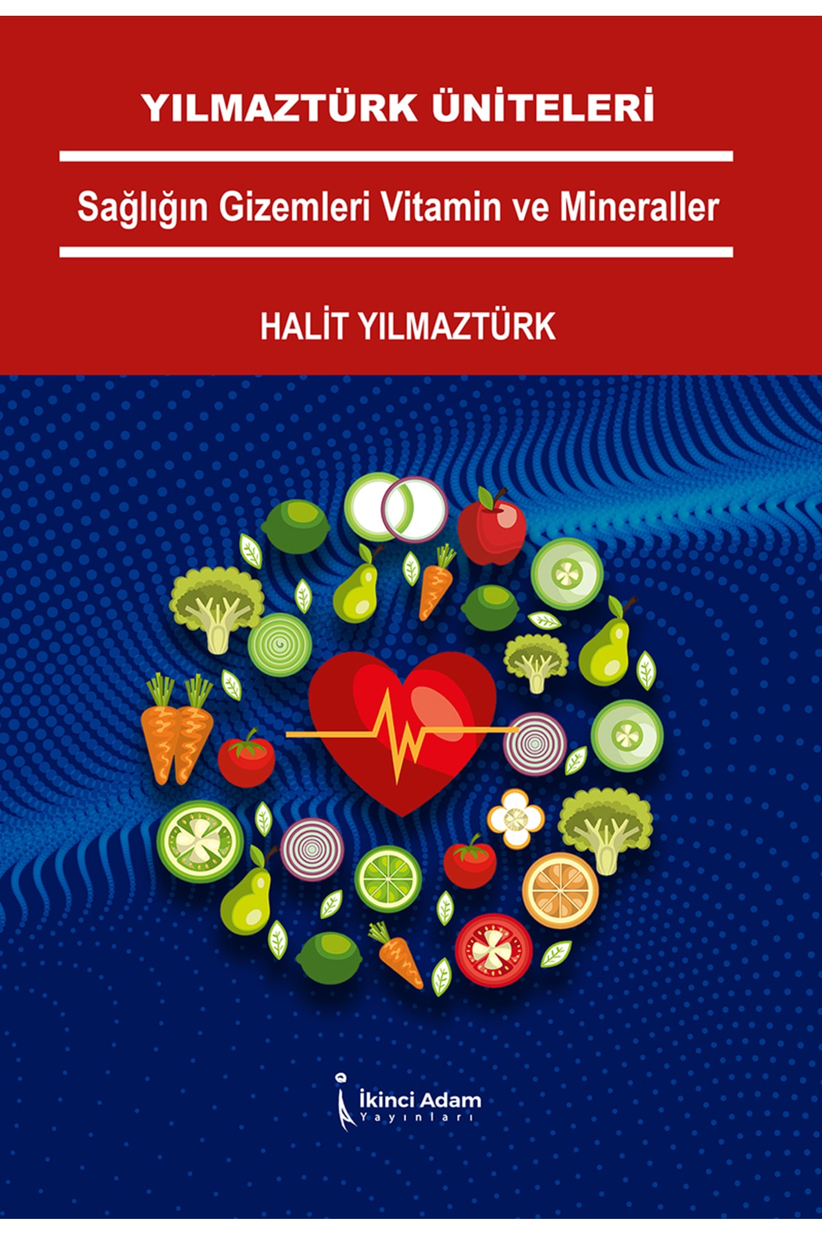 Yılmaztürk Üniteleri Sağlığın Gizemleri Vitamin Ve Mineraller - Halit Yılmaztürk