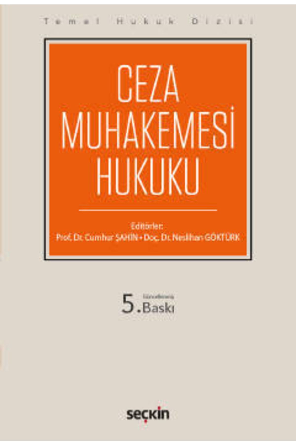 Seçkin Yayıncılık Ceza Muhakemesi Hukuku Temel Hukuk Dizisi - Cumhur Şahin, Neslihan Göktürk Eylül 2022 5. Baskı