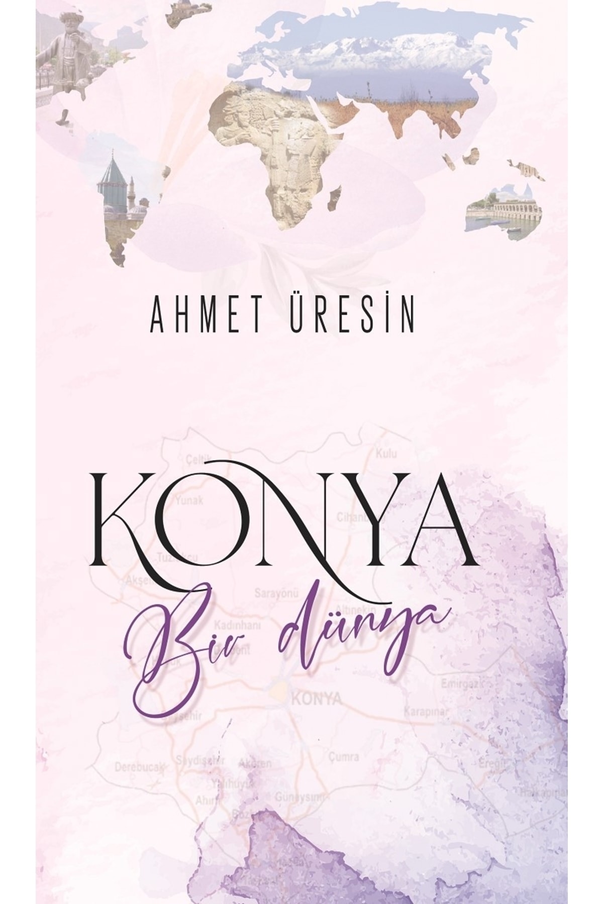 Konya Bir Dünya - Ahmet Üresin -