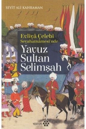 Evliya Çelebi Seyehatnamesi'nde Yavuz Sultan Selimşah 3459492