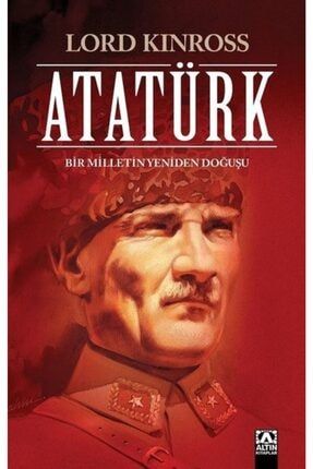 Atatürk - Bir Milletin Yeniden Doğuşu / Lord Kinross olguank00105