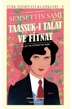 Taaşşuk-ı Talat Ve Fitnat (günümüz Türkçesi) - Türk Edebiyatı Klasikleri (ciltli) 9786254290275