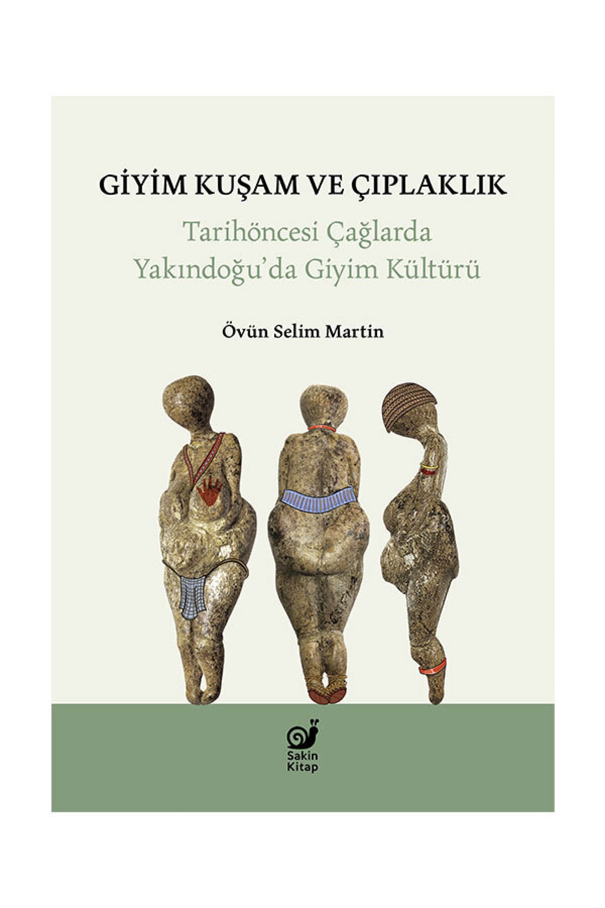 Sakin Kitap Giyim Kuşam Ve Çıplaklık (tarihöncesi Yakındoğu’da Giyim Kültürü)