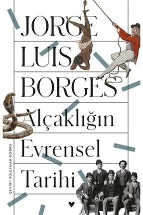 Alçaklığın Evrensel Tarihi - Jorge Luis Borges 9789750751387