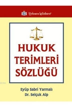 Hukuk Terimleri Sözlüğü • Eyüp Sabri Yarmalı • Dr. Selçuk Alp 6054259564