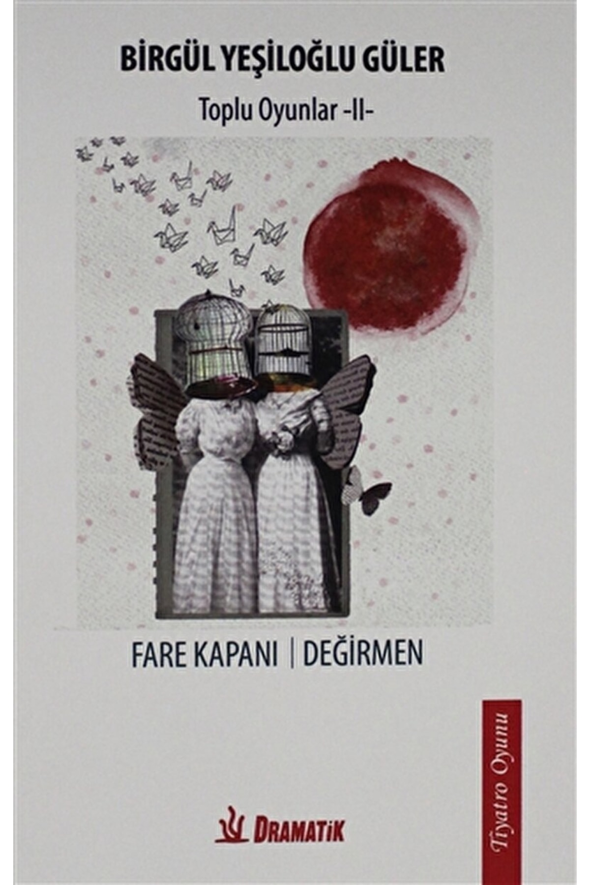 Fare Kapanı Değirmen   Toplu Oyunlar 2 / Dramatik Yayınları / Birgül Yeşiloğlu