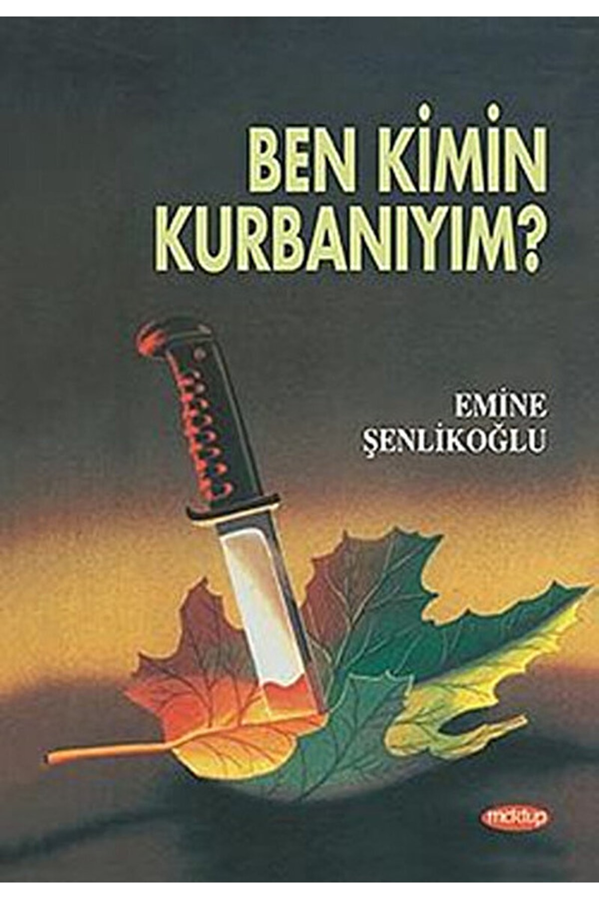 Mektup Yayınları Ben Kimin Kurbanıyım? / Emine Şenlikoğlu / / 9789756717943