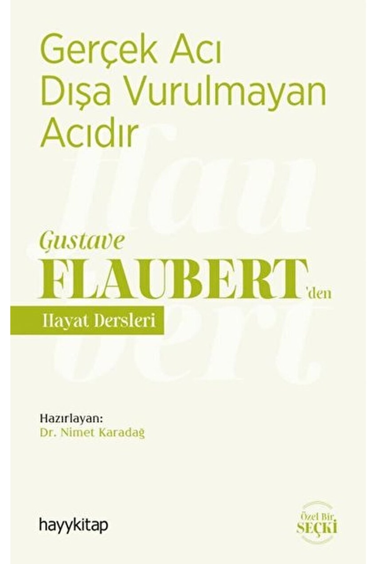 hayykitap Gerçek Acı Dışa Vurulmayan Acıdır - Gustave Flaubert’den Hayat Dersleri / / 9786257685139