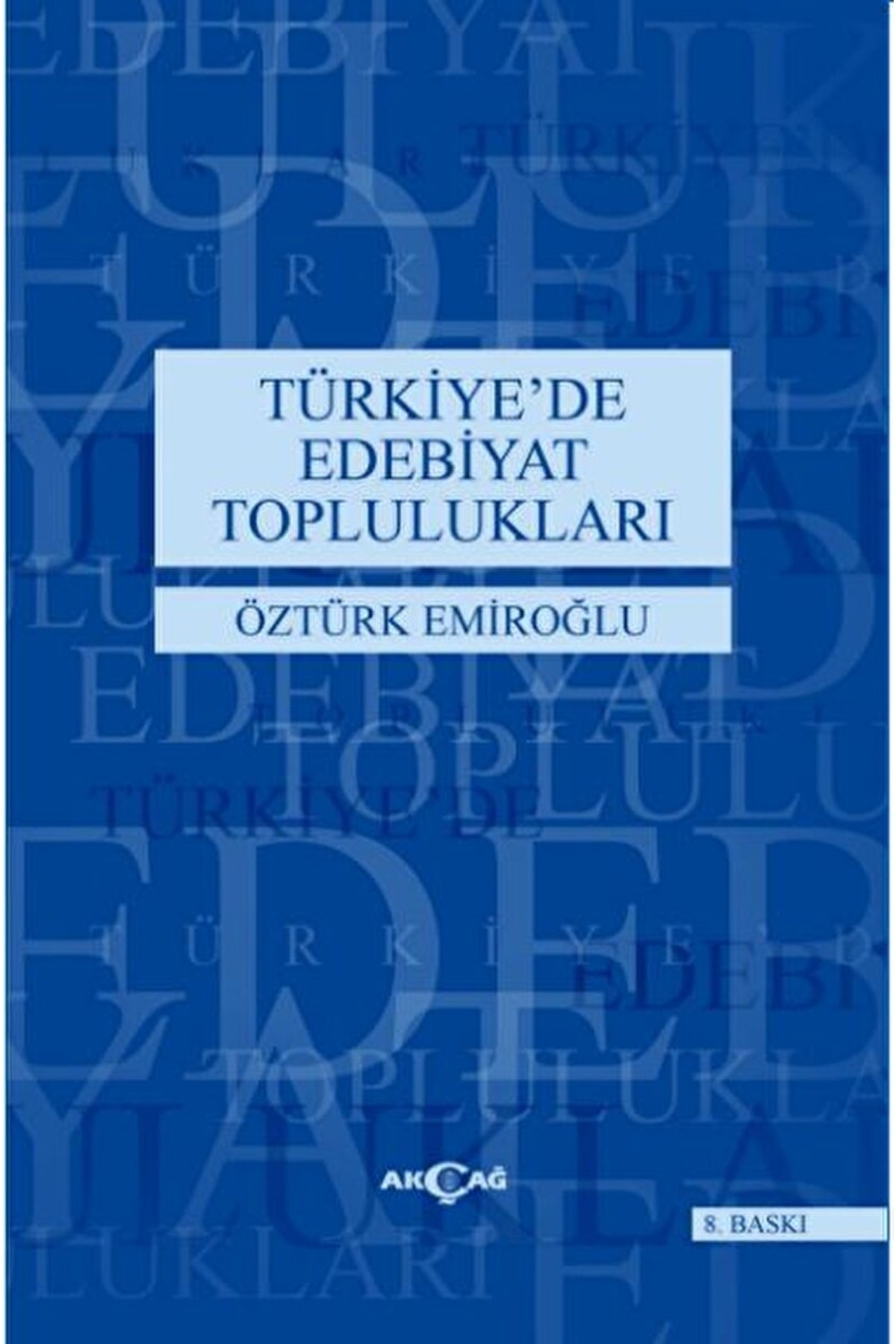 Akçağ Yayınları Türkiye’de Edebiyat Toplulukları / Öztürk Emiroğlu / / 9789753384773