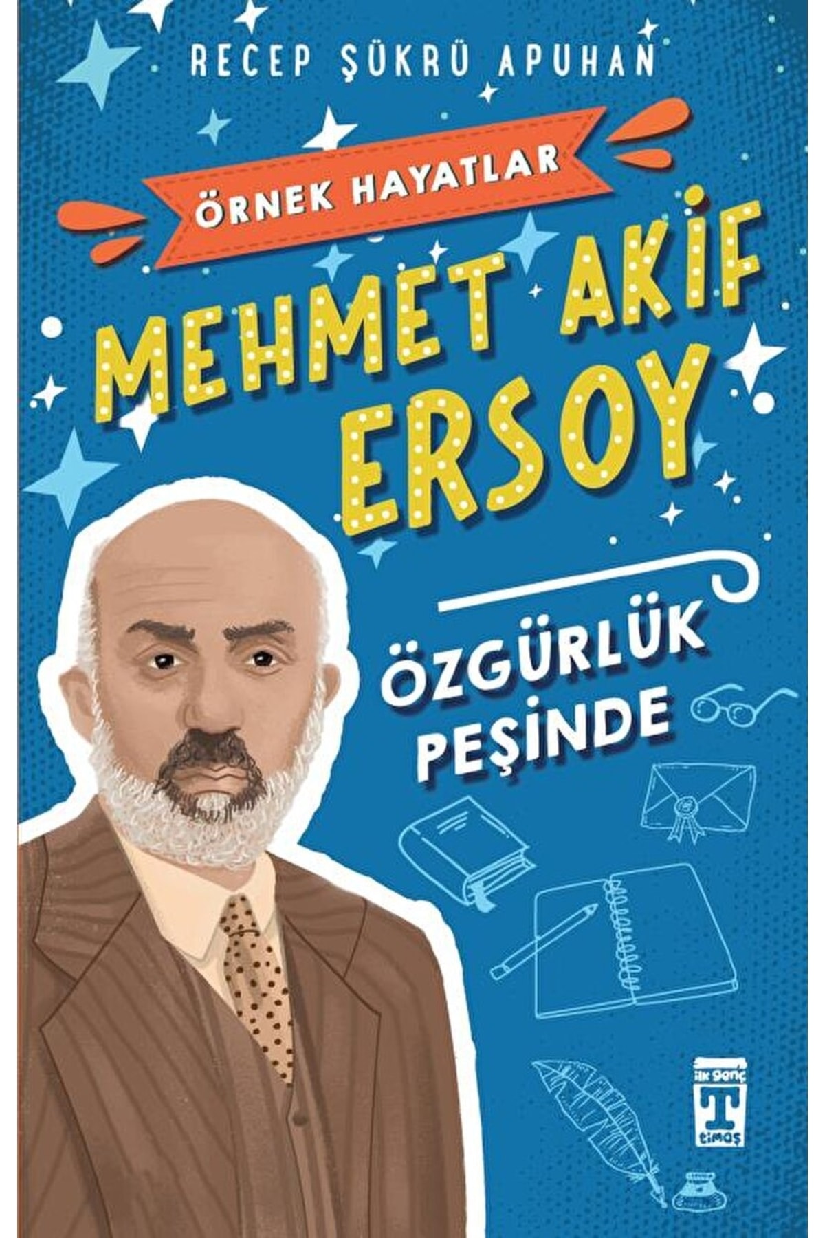 Timaş Yayınları Mehmet Akif Ersoy - Özgürlük Peşinde / Recep Şükrü Apuhan / / 9786050807165