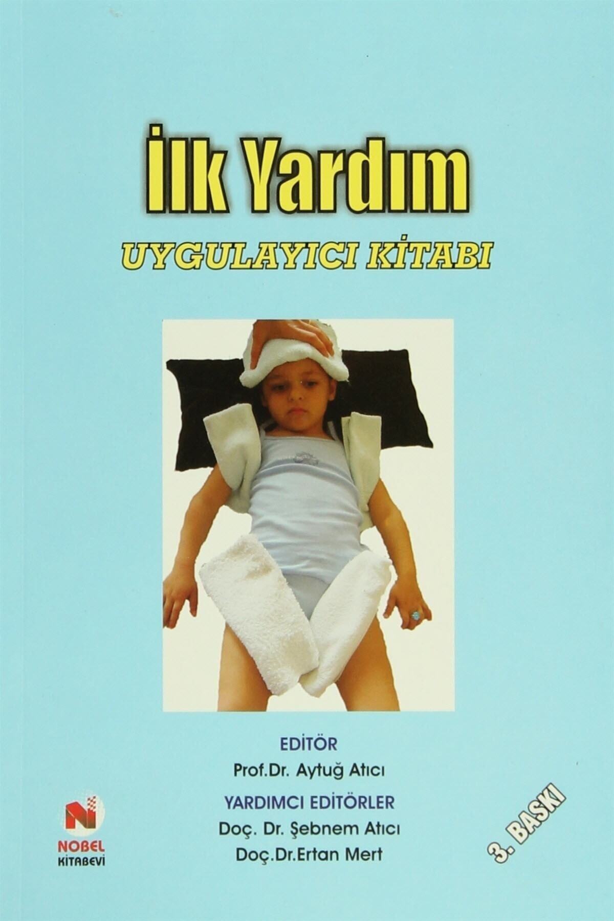 İlk Yardım - Uygulayıcı Kitabı - Aytuğ Atıcı,Ertan Mert,Şebnem Atıcı