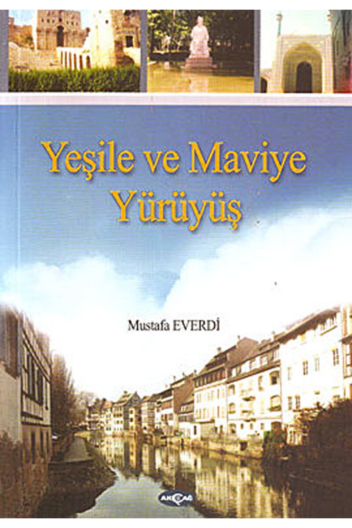 Akçağ Yayınları Yeşile Ve Maviye Yürüyüş / Mustafa Everdi / / 9789753389655