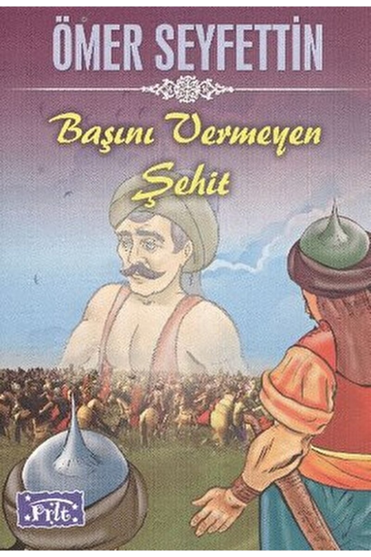 Parıltı Yayınları Başını Vermeyen Şehit / Ömer Seyfettin / / 9786051000008