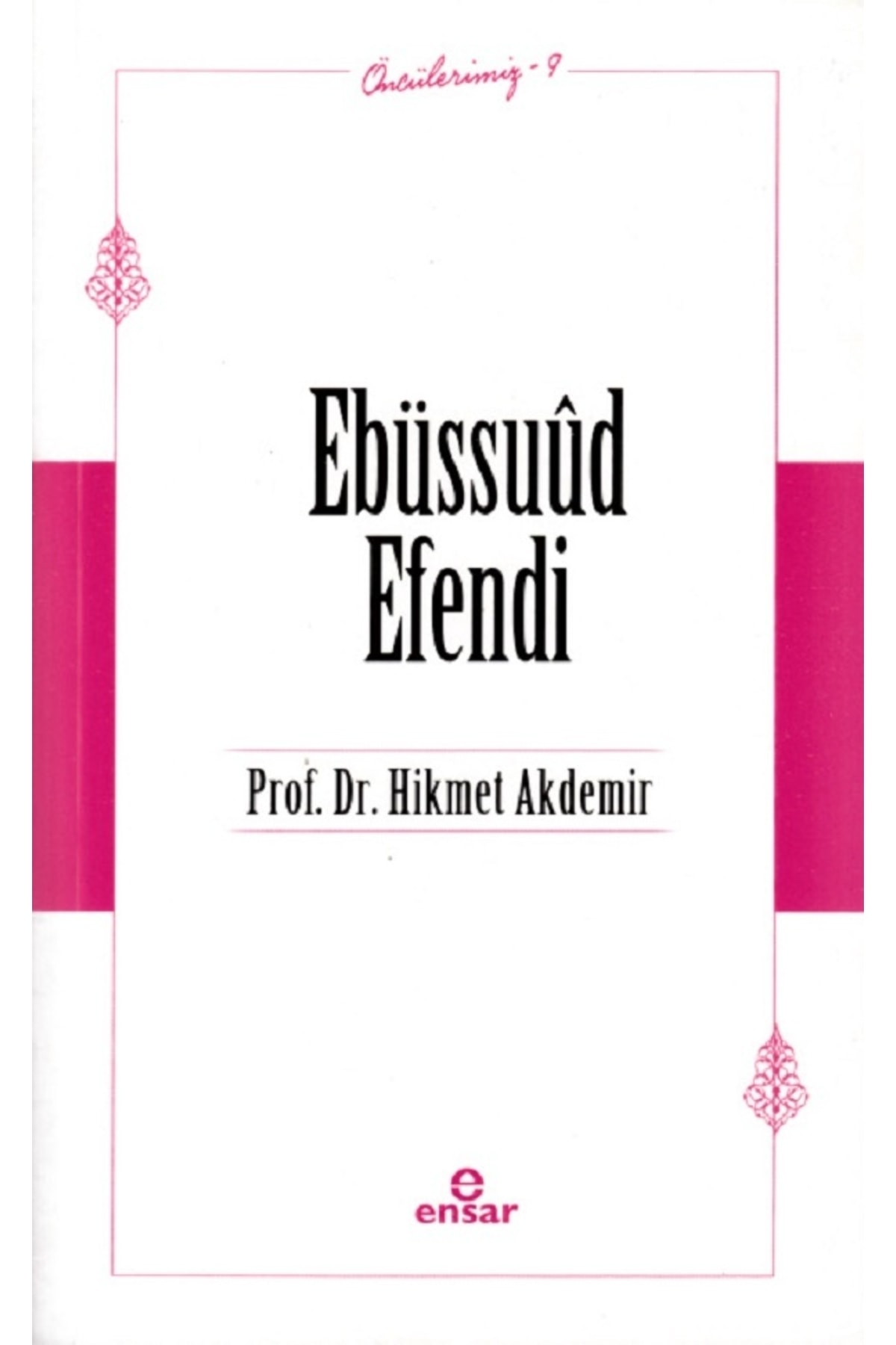 Ensar Neşriyat Ebüssuûd Efendi - Öncülerimiz 9