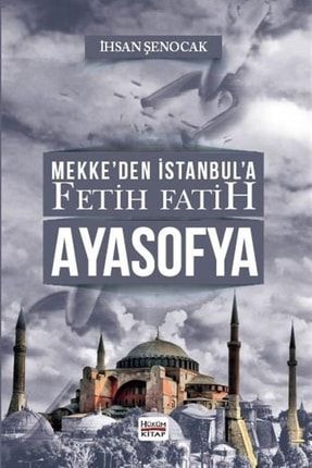 Mekke'den İstanbul'a Fetih Fatih Ayasofya 595535-9786056917066