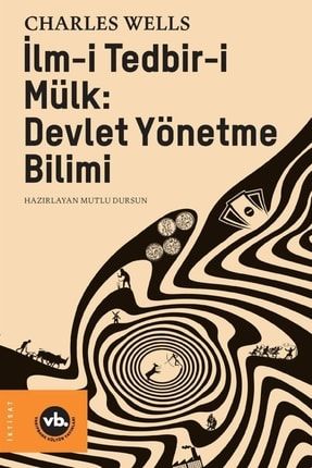 Ilm-i Tedbir-i Mülk: Devlet Yönetme Bilimi 591060-9786057947116