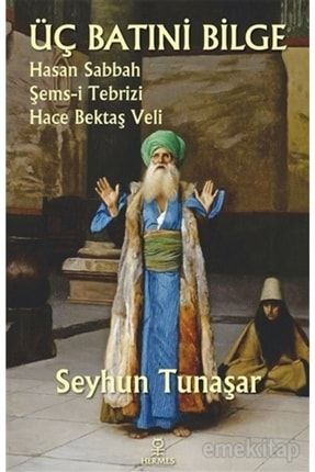Üç Batıni Bilge: Hasan Sabbah - Şems-i Tebrizi - Hace Bektaş Veli 2-9786057737212