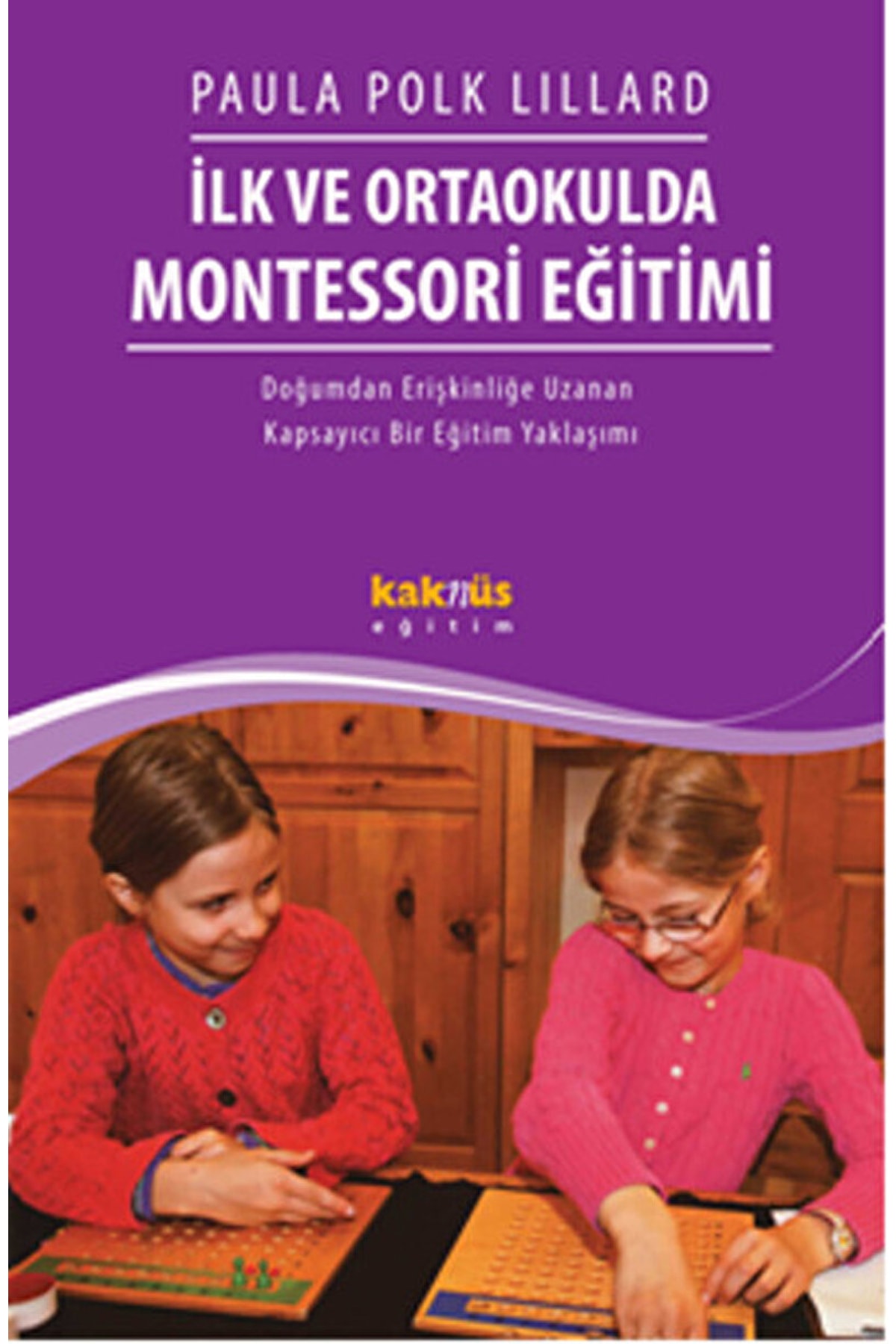 Kaknüs Yayınları Ilk Ve Ortaokulda Montessori Eğitimi / Paula Polk Lillard / / 9789752564251