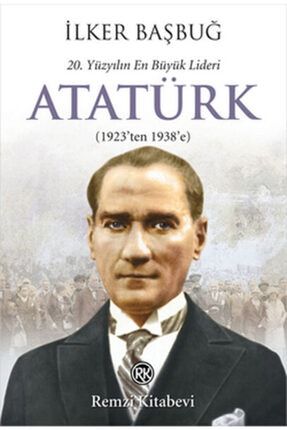 20. Yüzyılın En Büyük Lideri Atatürk 1923'ten 1938'e 154216