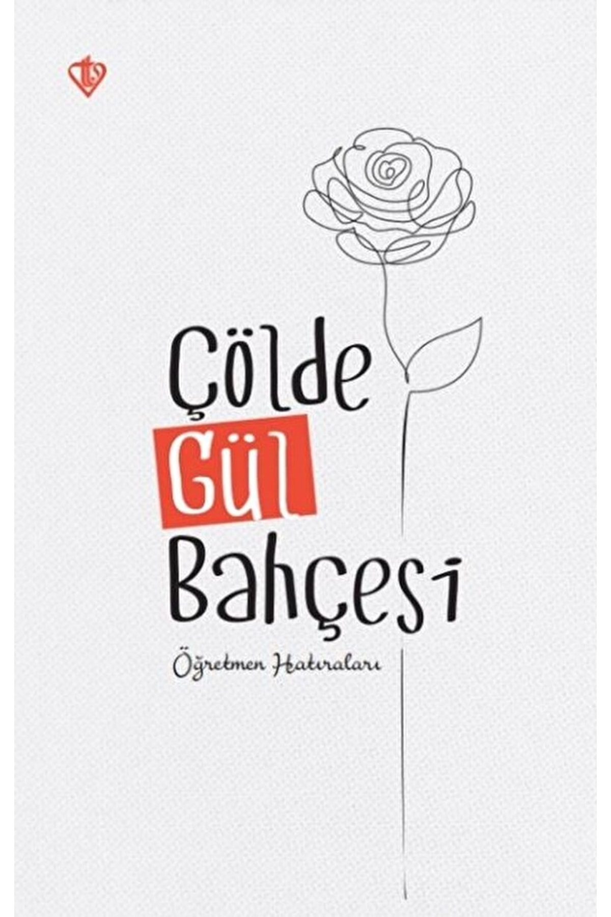 Çölde Gül Bahçesi "öğretmen Hatıraları" / Kolektif / / 9786254281143