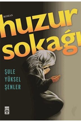 Huzur Sokağı - Şule Yüksel Şenler - Timaş Yayınları olgukitapoku180