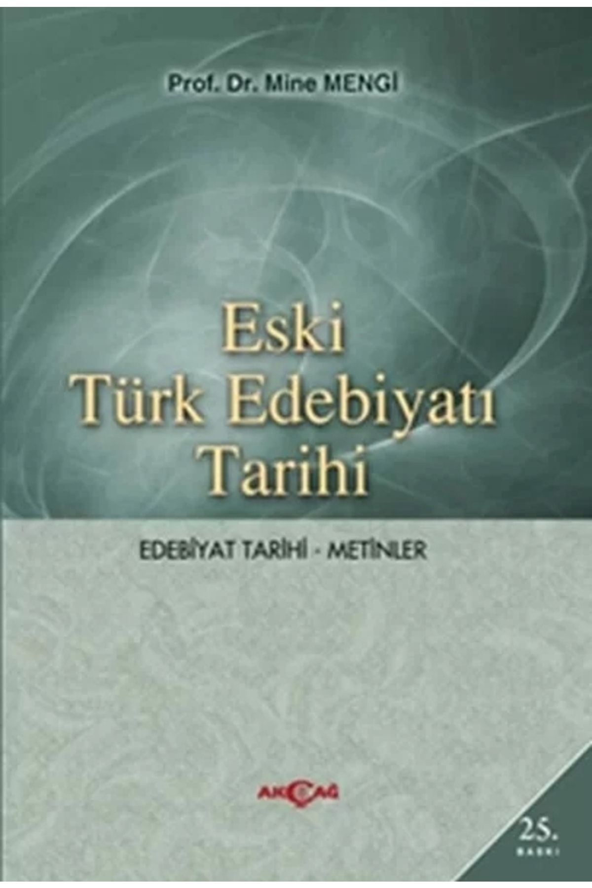 Akçağ Yayınları Eski Türk Edebiyatı Tarihi (EDEBİYAT TARİHİ-METİNLER)